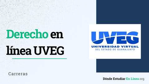 Licenciatura en Derecho en línea UVEG: costos, duración y plan de estudios