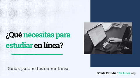 ¿Qué necesitas para estudiar en línea? Equipo, internet y herramientas
