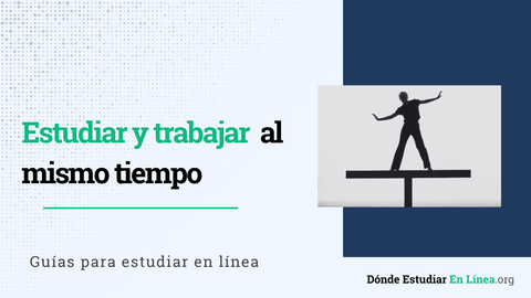 Cómo estudiar y trabajar al mismo tiempo: organiza mejor tu tiempo