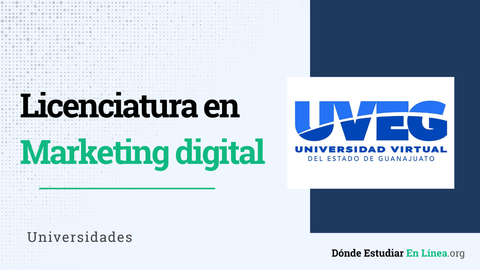 Licenciatura en Marketing Digital UVEG: costos, duración y materias